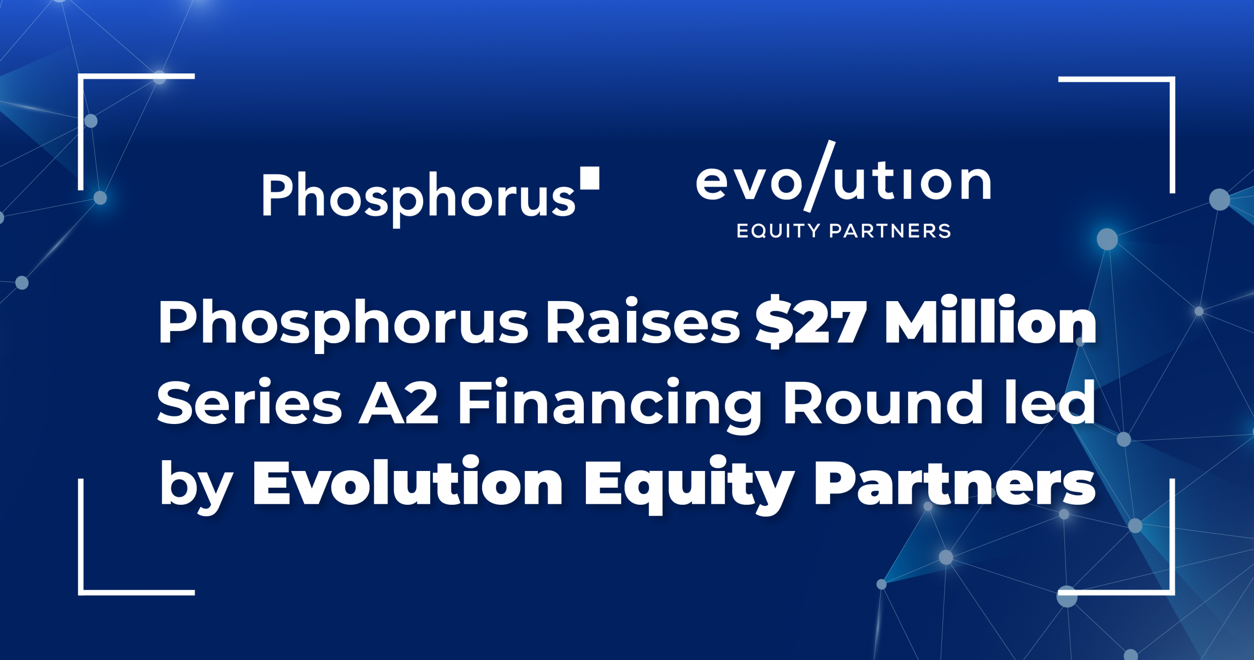 Phosphorus Raises $27 Million Series A2 Financing Round led by Evolution Equity Partners