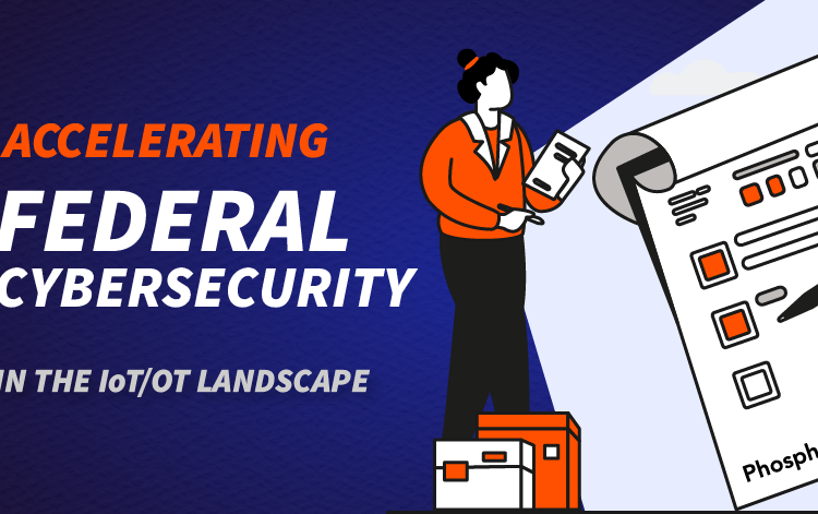 Accelerating Federal Cybersecurity in the IoT/OT Landscape